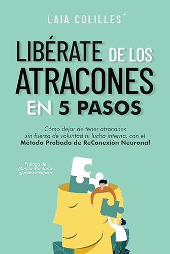 Libérate de los atracones en 5 pasos: cómo dejar de tener atracones sin fuerza de voluntad ni lucha interna, con el método probado de reconexión neuronal