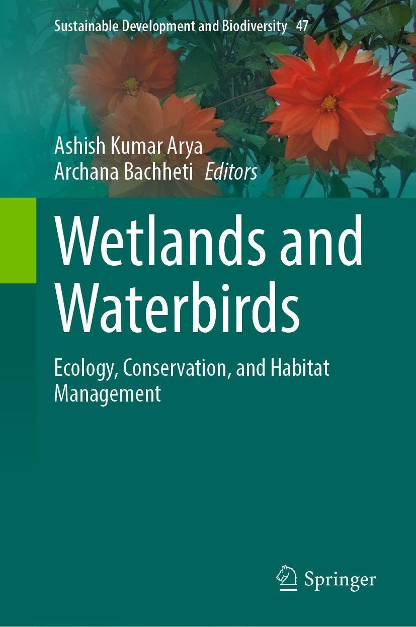 Wetlands and Waterbirds: Ecology, Conservation, and Habitat Management (Sustainable Development and Biodiversity, 47)