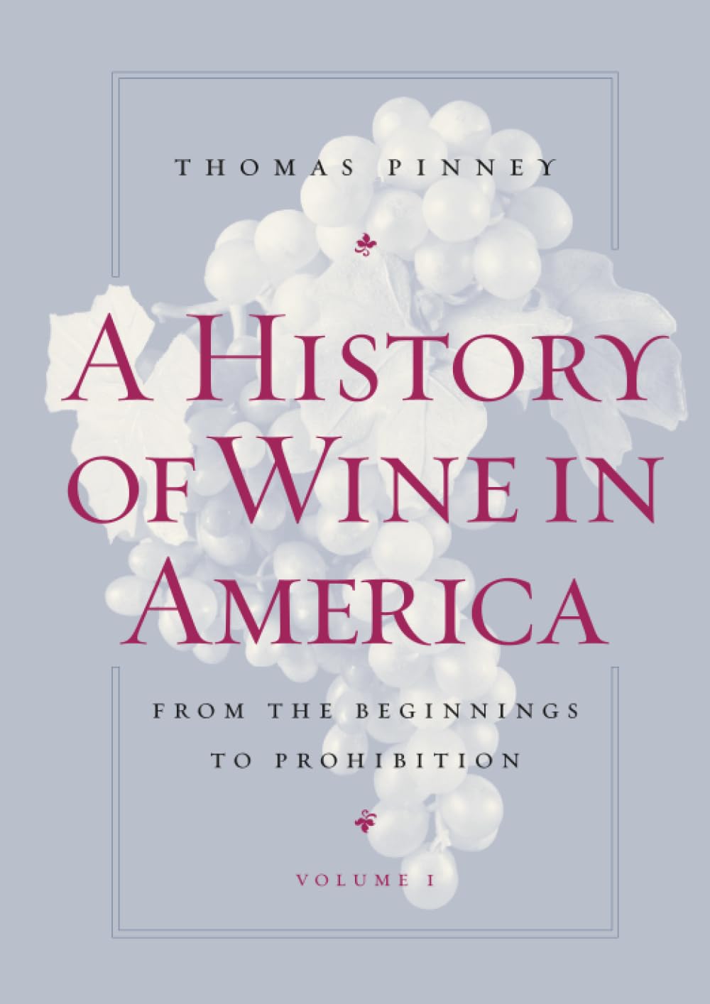 History of Wine in America, Volume 1: From the Beginnings to Prohibition