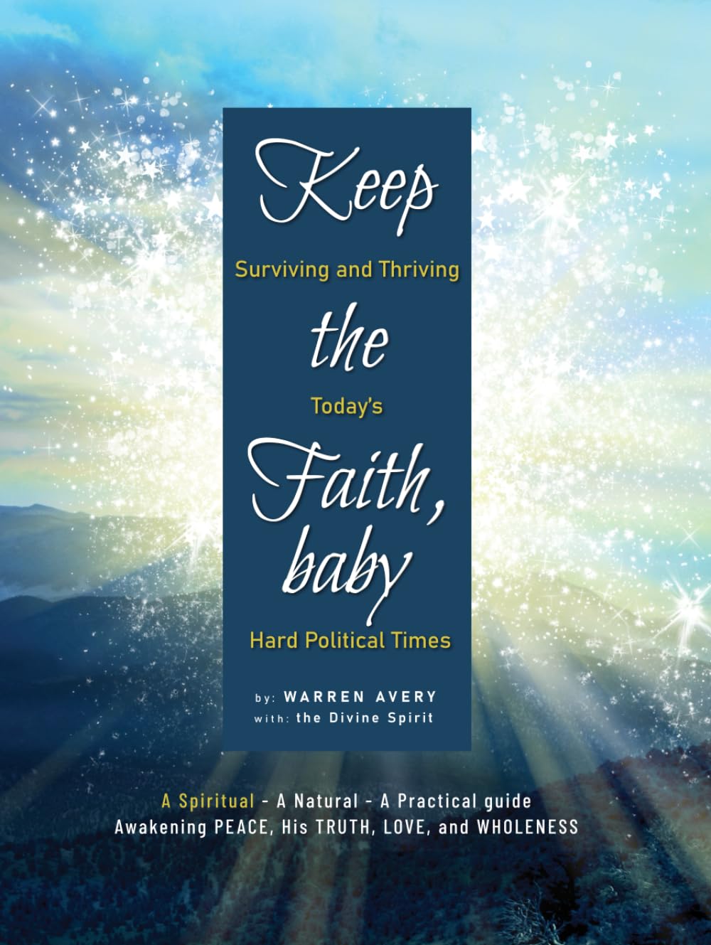 KEEP THE FAITH, BABY: Surviving and Thriving Today’s Hard Political Times (KEEP THE FAITH, BABY (epub versions))