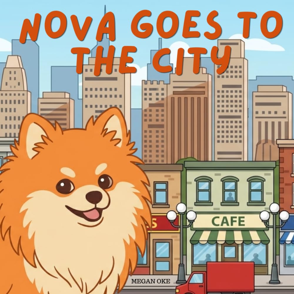 Nova Goes To The City: An Outdoor Adventure Children's Book in English (Nova the Pomeranian Series) (Nova the Pomeranian: Outdoor Adventures (English))