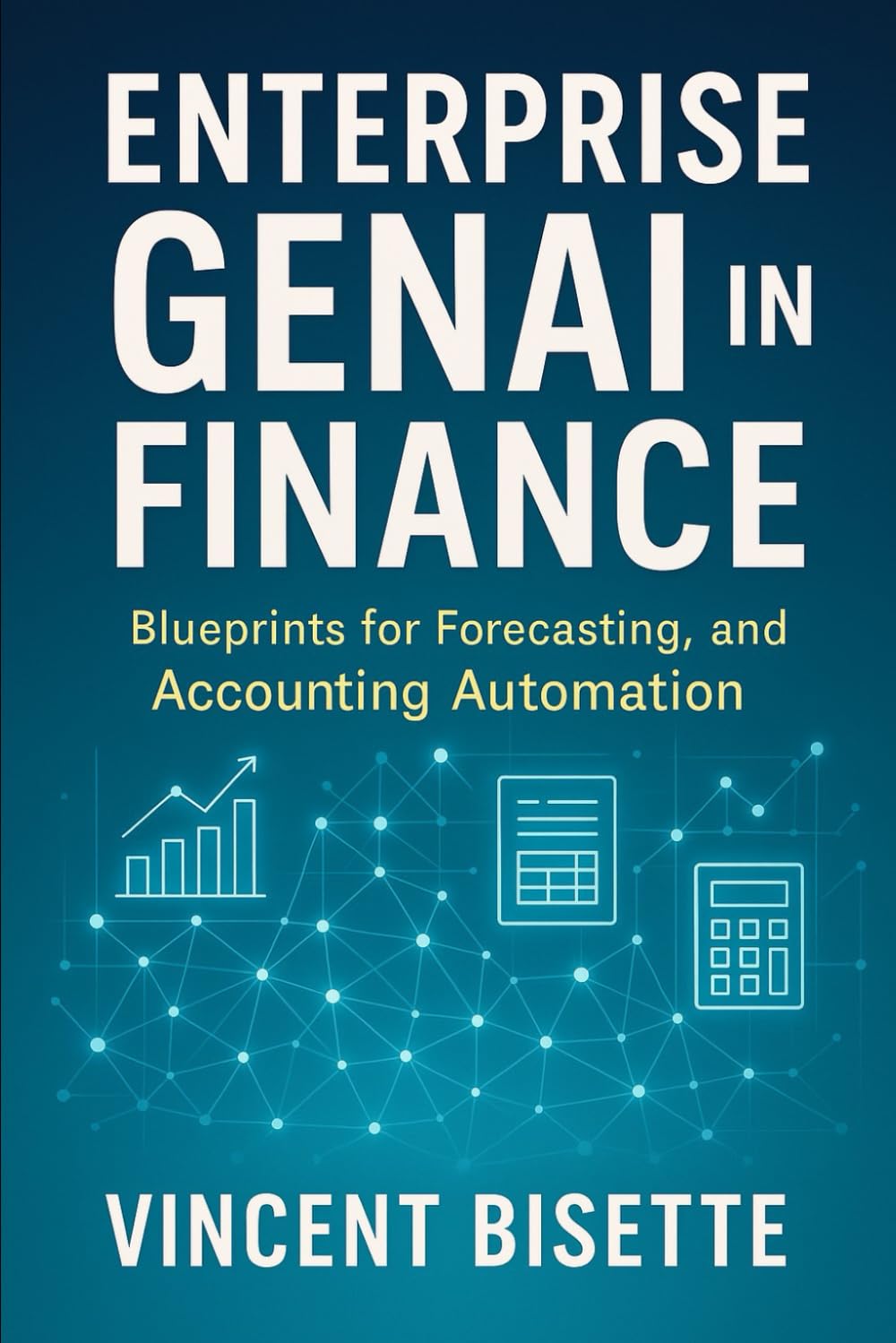 Enterprise GenAI in Finance: Blueprints for Forecasting, Reporting, and Accounting Automation: A Comprehensive Guide