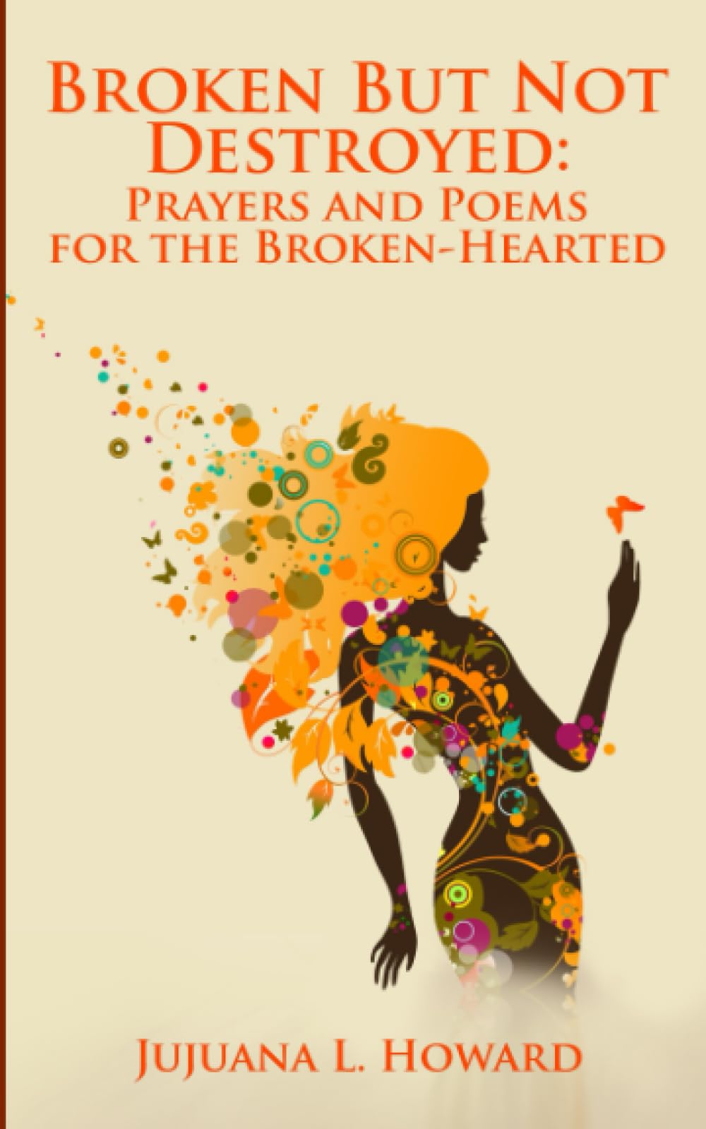 Broken But Not Destroyed:: Prayers and Poems for the Broken-Hearted