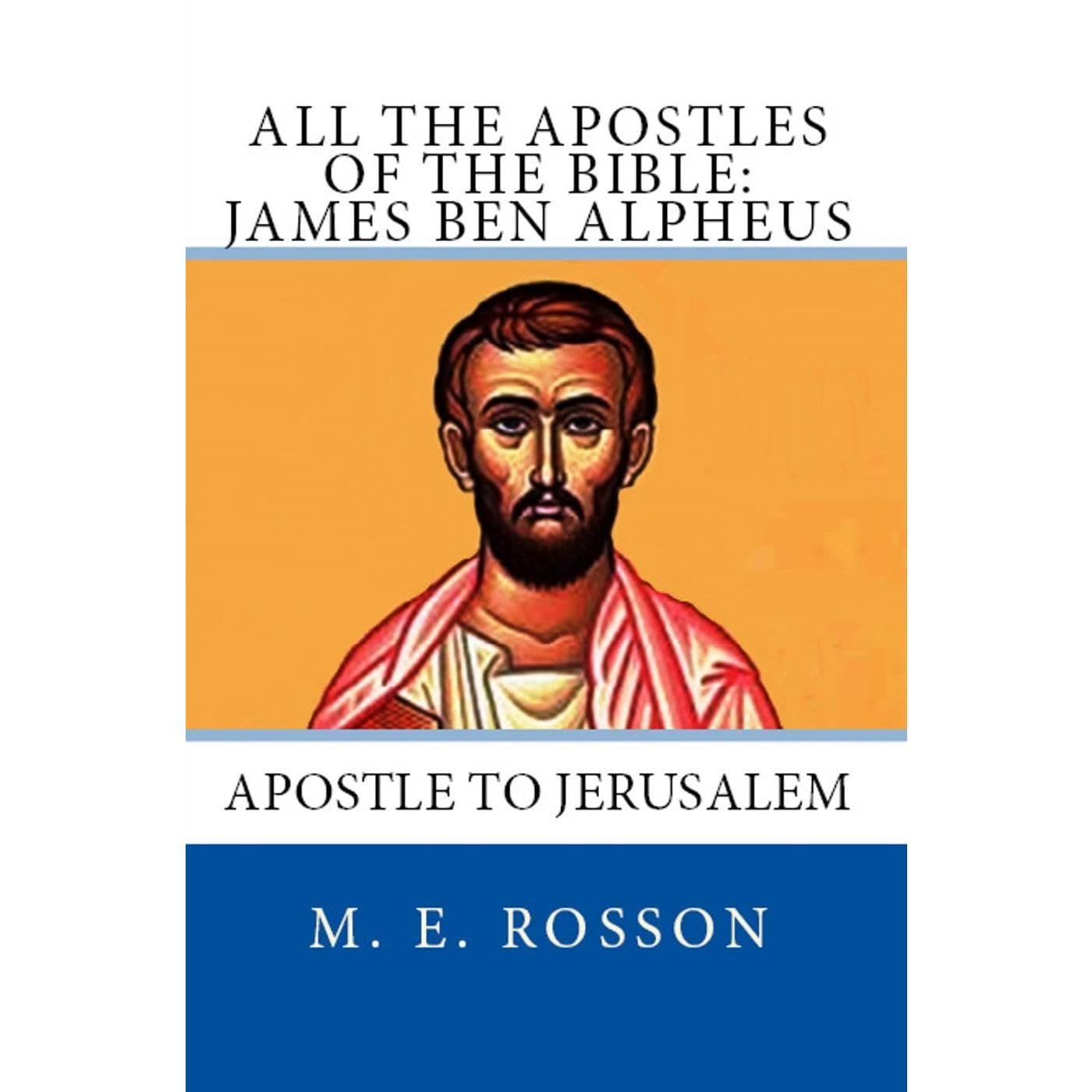 All the Apostles of the Bible: James Ben Alpheus