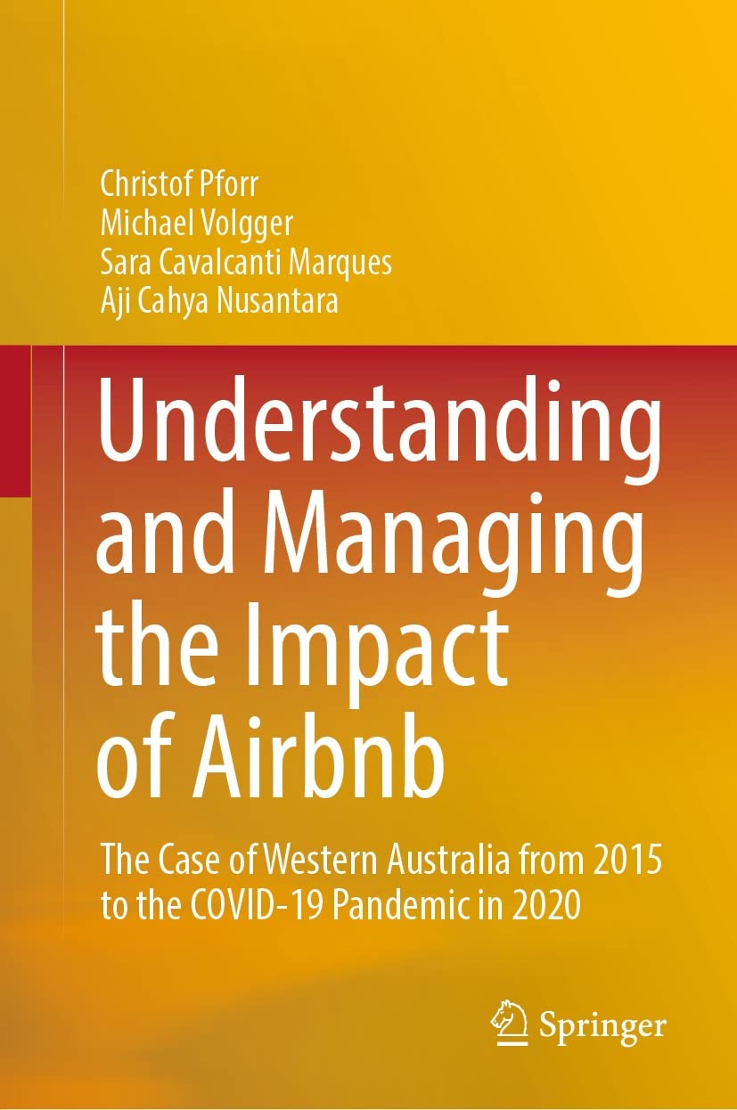 Understanding and Managing the Impact of Airbnb: The Case of Western Australia from 2015 to the COVID-19 Pandemic in 2020 (English Edition)