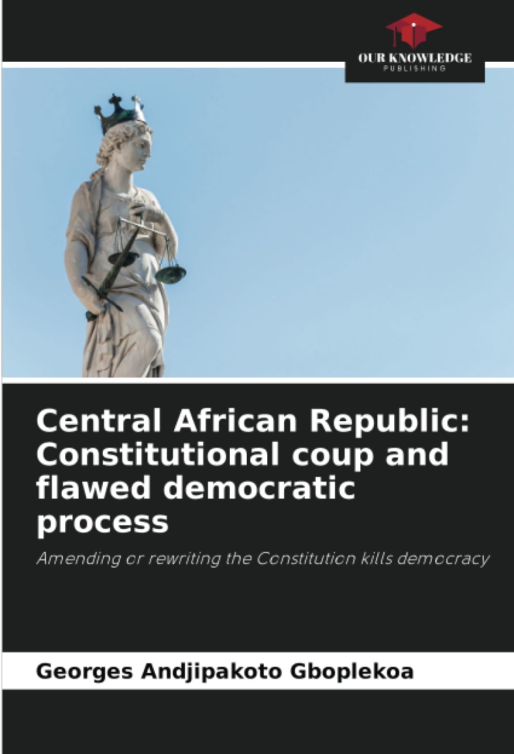 Central African Republic: Constitutional coup and flawed democratic process: Amending or rewriting the Constitution kills democracy