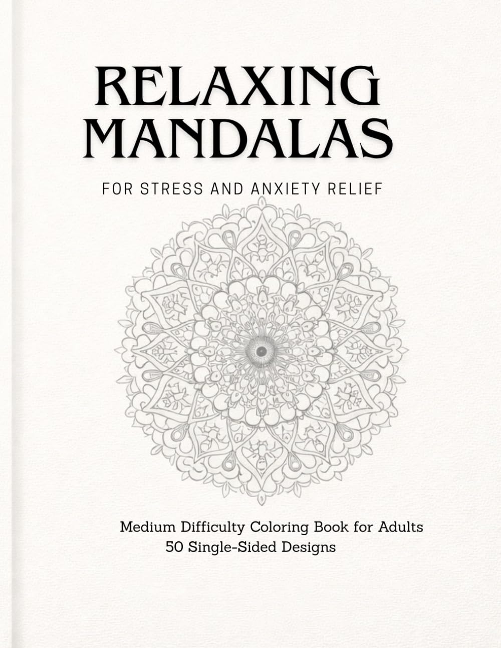 RELAXING MANDALAS: Stress & Anxiety Relief 50 Medium Designs