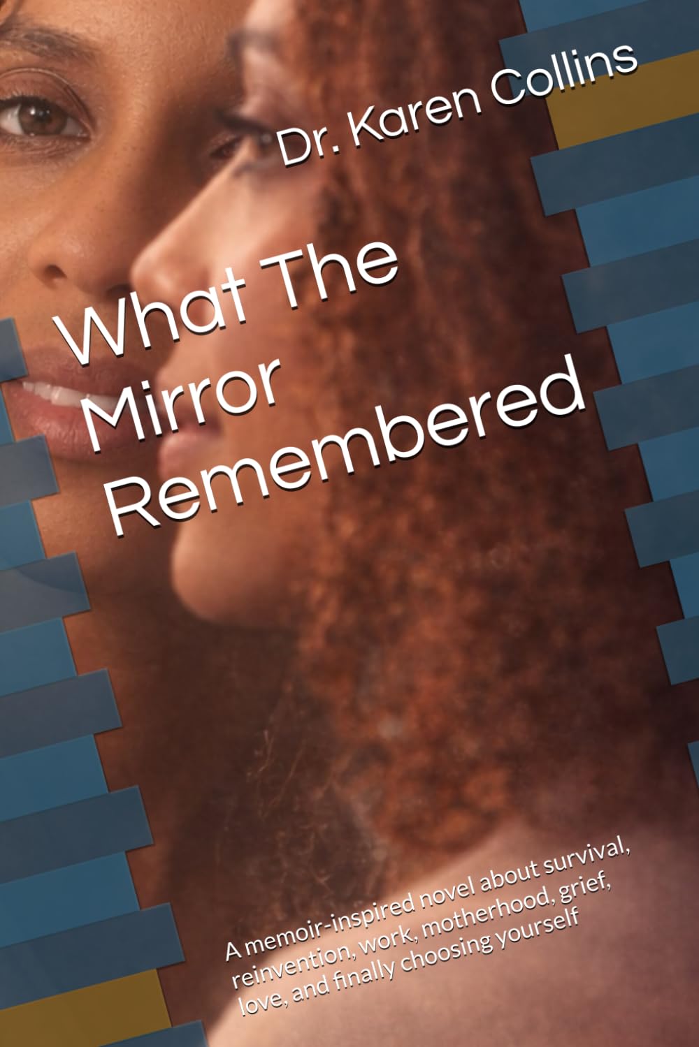What The Mirror Remembered: A memoir-inspired novel about survival, reinvention, work, motherhood, grief, love, and finally choosing yourself