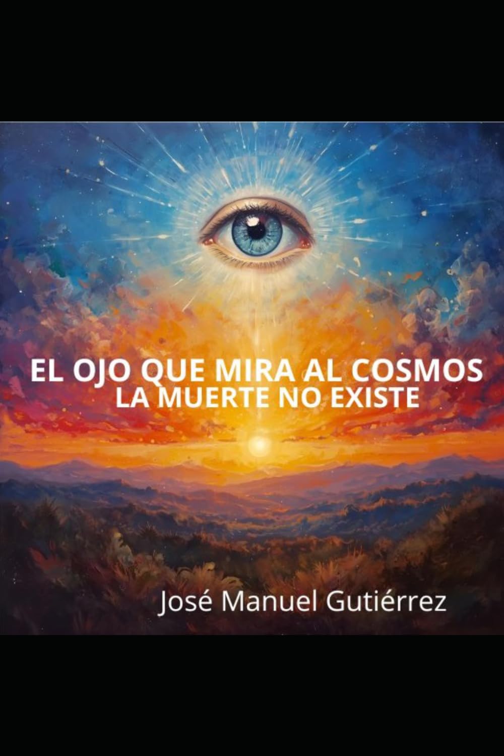 EL OJO QUE MIRA AL COSMOS: LA MUERTE NO EXISTE