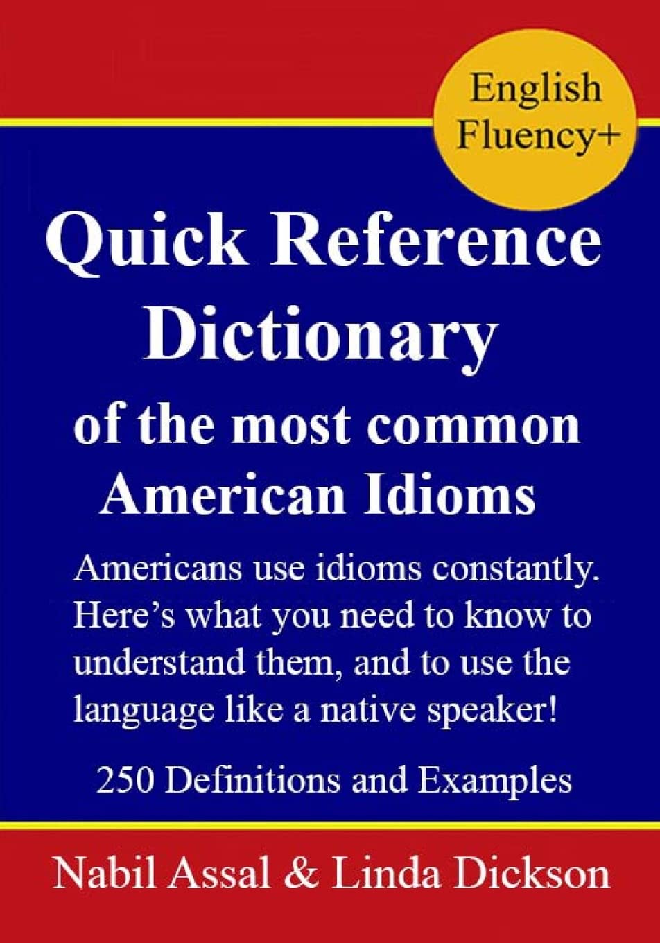 Quick Reference Dictionary: of the most common American Idioms (English Fluency+)