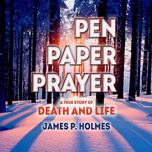 Pen, Paper, Prayer: A True Story of Death and Life by James P Holmes episode artwork