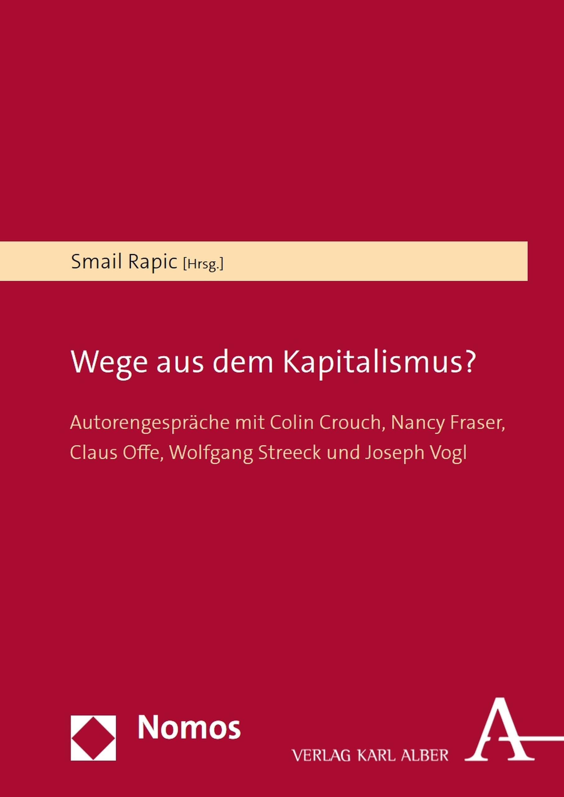 Wege aus dem Kapitalismus?: Autorengespräche mit Colin Crouch, Nancy Fraser, Claus Offe, Wolfgang Streeck und Joseph Vogl