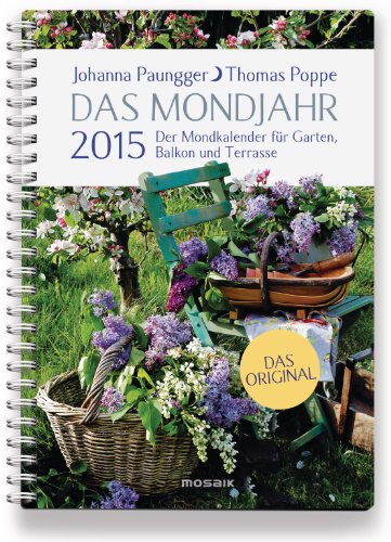 Das Mondjahr 2015: Der Mondkalender für Garten, Balkon und Terrasse