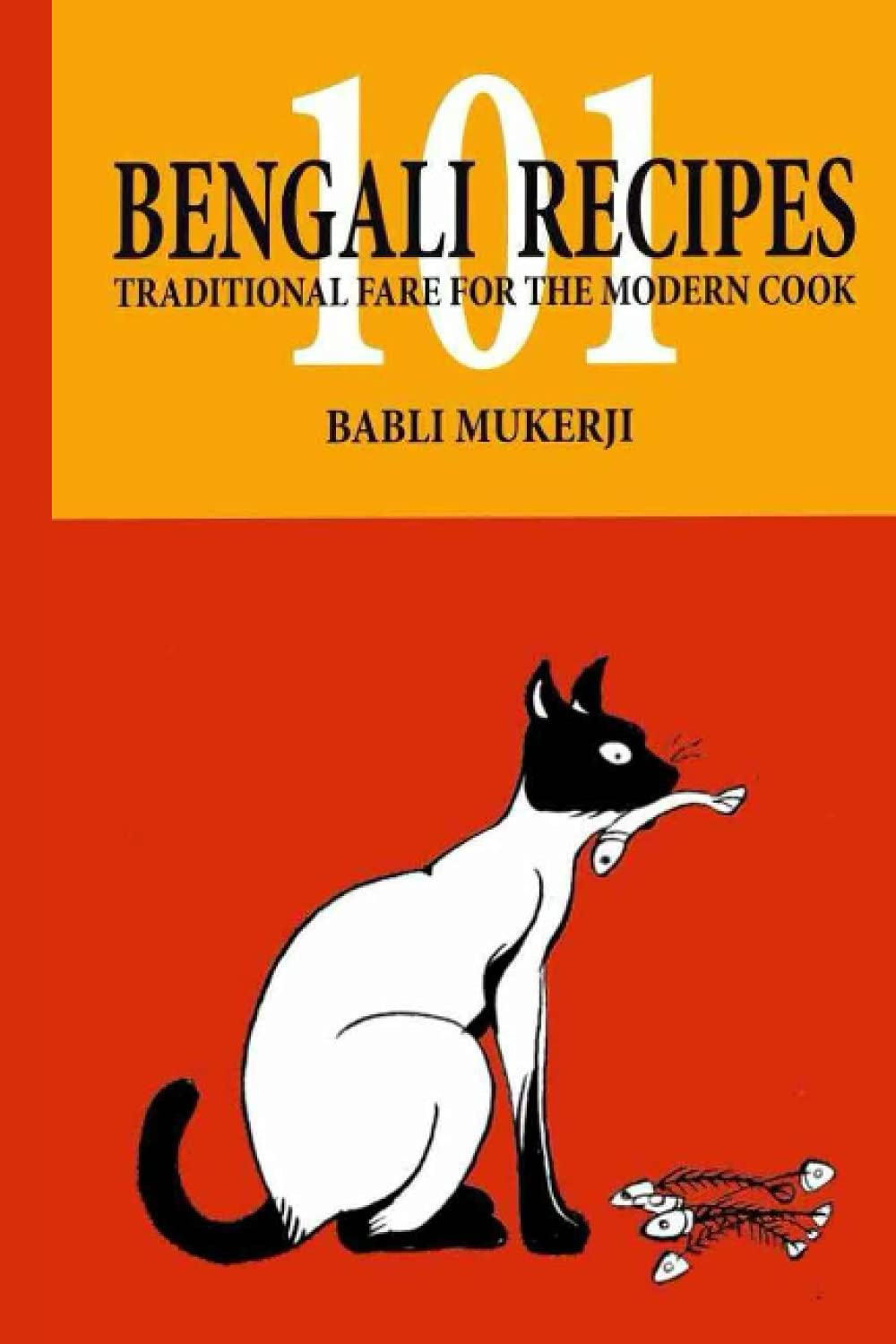101 Bengali Recipes: Traditional Fare for Modern Cook (My Frying Pan To Yours)