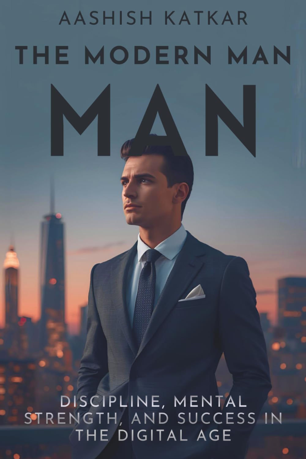 THE MODERN MAN BLUEPRINT: Discipline, Mental Strength, and Success in the Digital Age