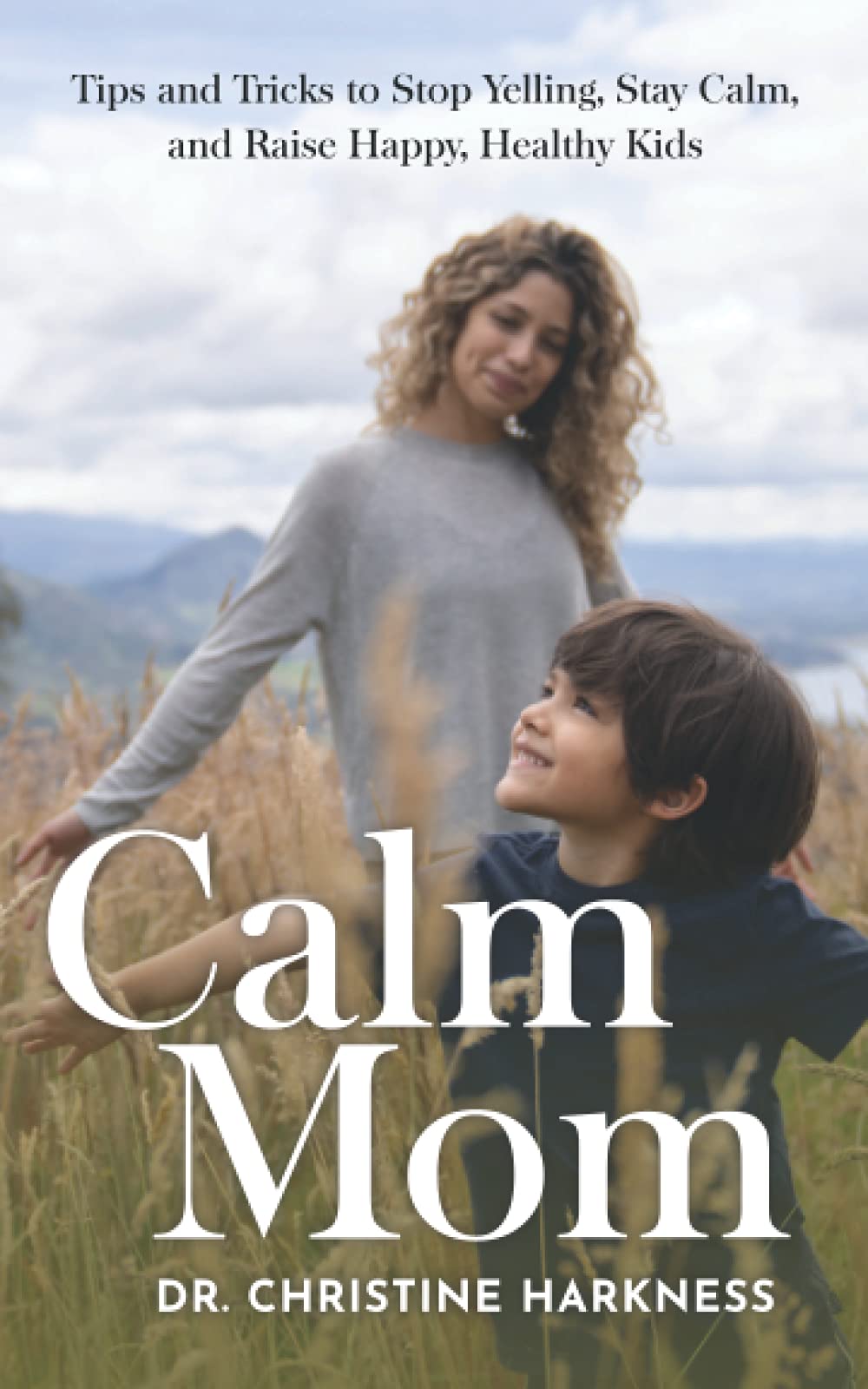 Calm Mom: Tips and Tricks to Stop Yelling, Stay Calm, and Raise Happy, Healthy Kids