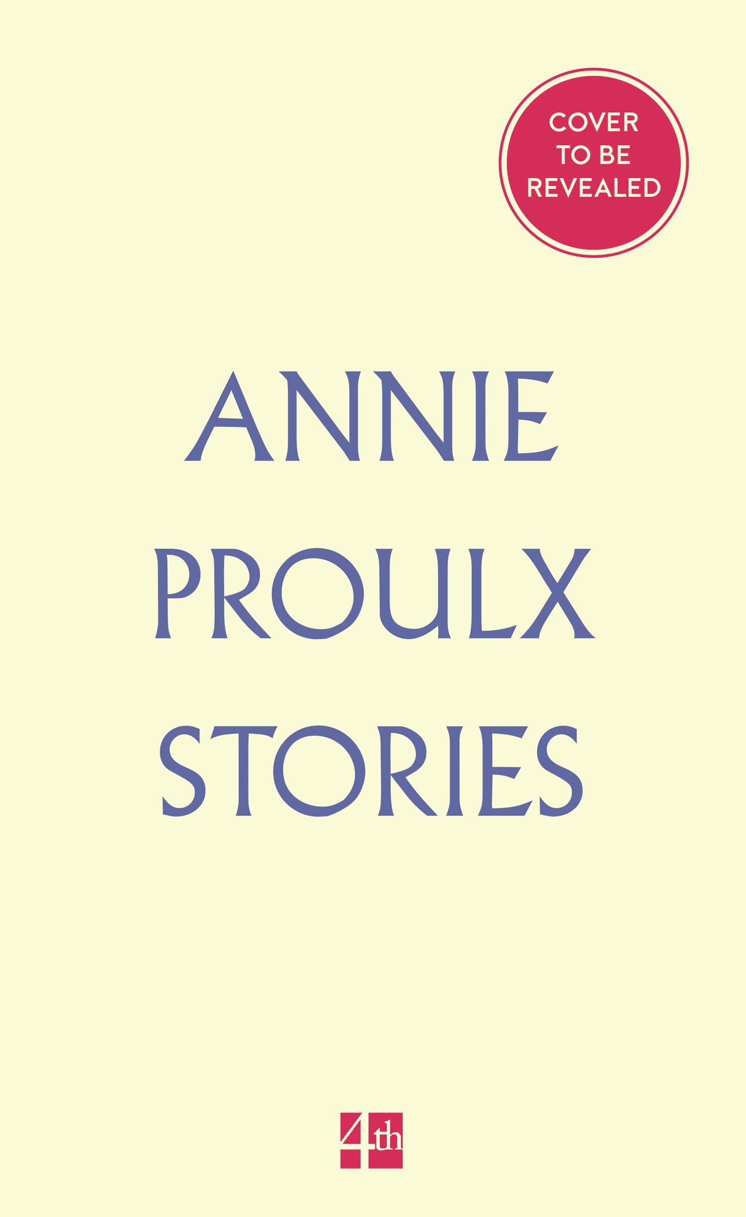 Annie Proulx Stories: a collection of new and classic stories from the award-winning author of Brokeback Mountain