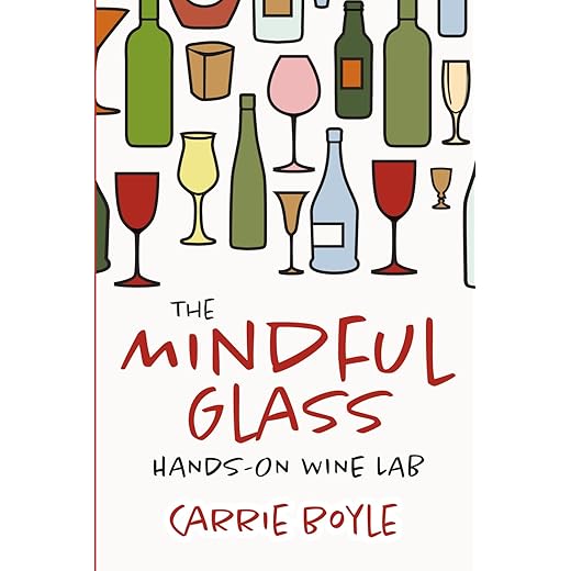 The Mindful Glass: Hands-On Wine Lab: A fun, beginner-friendly wine workbook with tasting activities, pairing exercises, and sensory wine education for regular people.