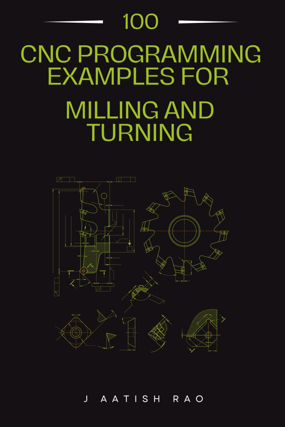 100 CNC Programming Examples for Milling and Turning: A Complete G-Code Programs for CNC Milling, Turning, Drilling, Threading, and Production Machining