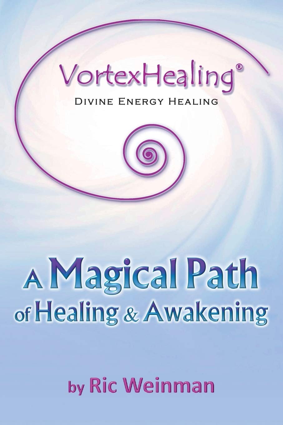 VortexHealing® Divine Energy Healing: A Magical Path of Healing and Awakening