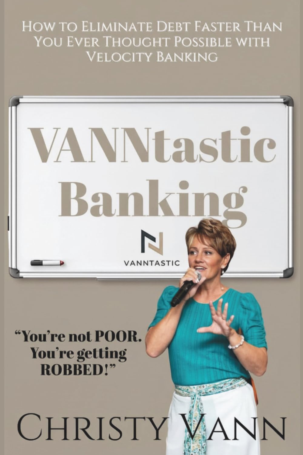 VANNtastic Banking: How to Eliminate Debt Faster Than You Ever Thought Possible with Velocity Banking