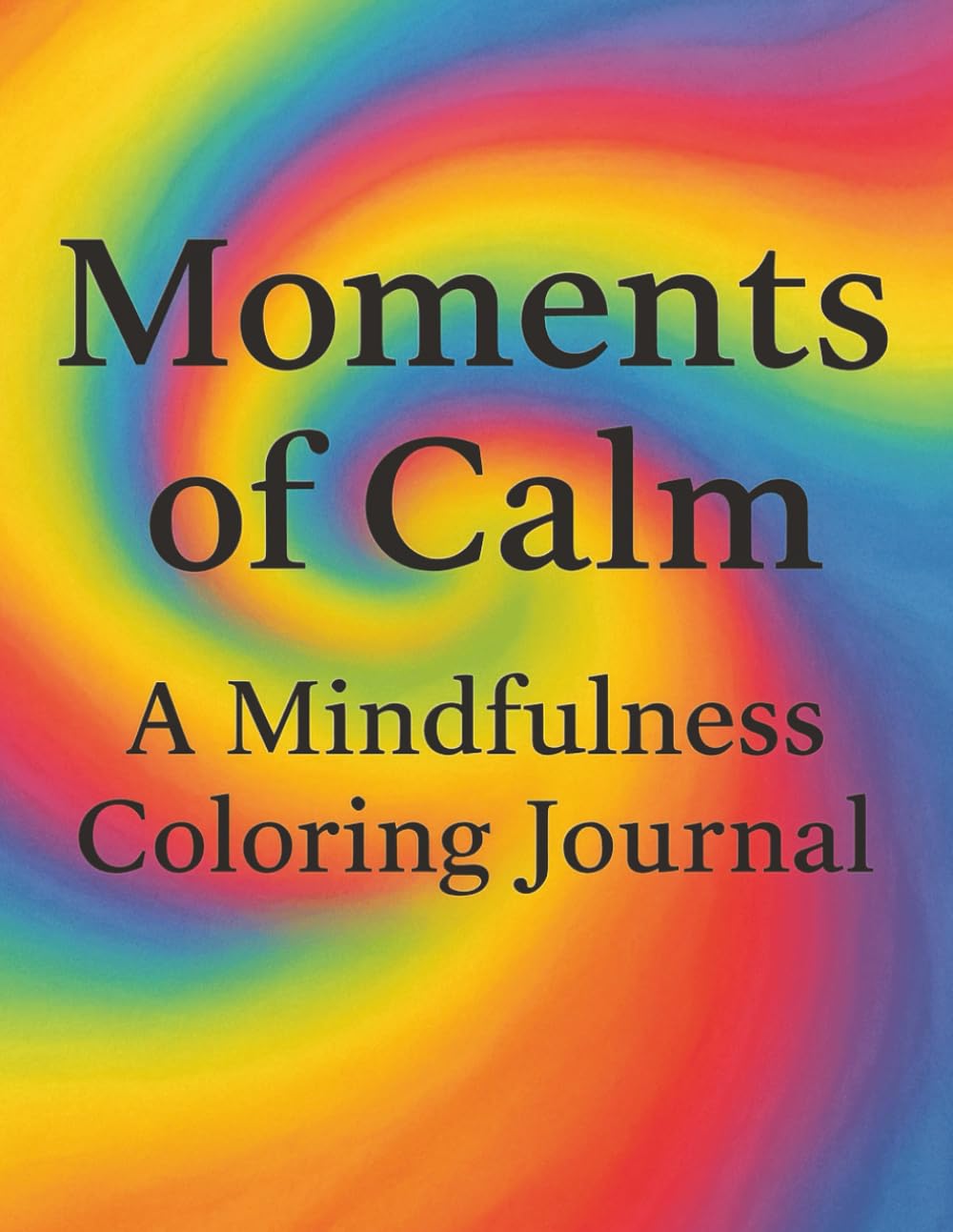 Moments of Calm: A Mindfulness Colouring Journal: A guided coloring and reflection journey for peace, presence, and gentle self-care.