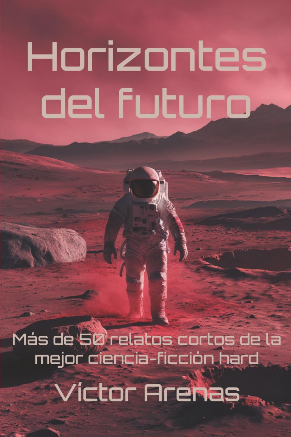 Horizontes del futuro: Más de 50 relatos cortos de la mejor ciencia-fición hard