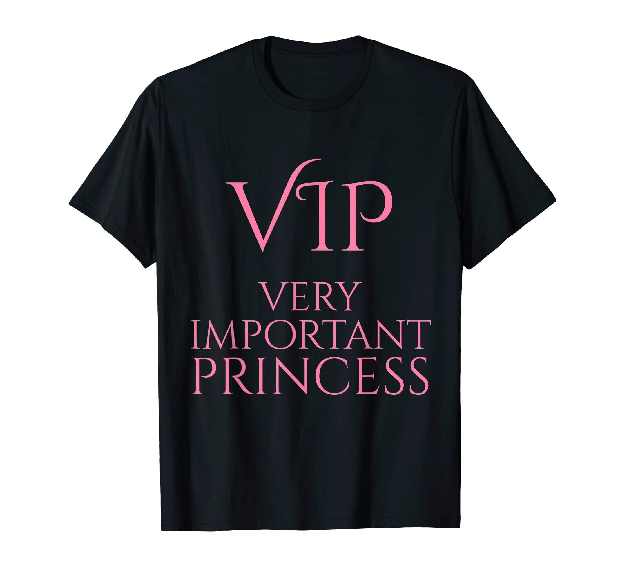 VIP T Shirt- Very Important Princess Gift for Her T-ShirtOEKO-TEX STANDARD 100