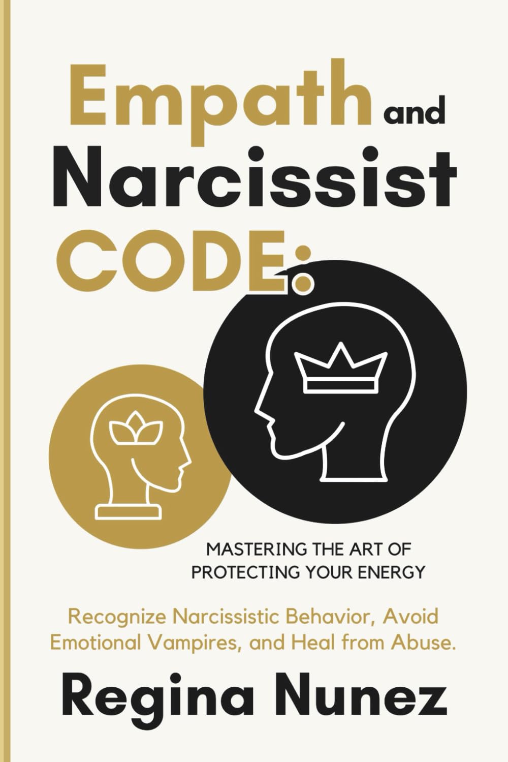 Empath and Narcissist Code: Mastering the Art of Protecting Your Energy: Recognize Narcissistic Behavior, Avoid Emotional Vampires, and Heal from Abuse.