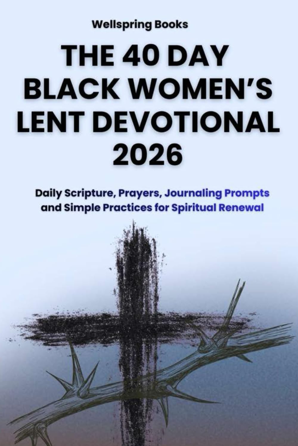The 40 DAY BLACK WOMEN’S LENT DEVOTIONAL 2026: Transform your Lenten season into a daily sanctuary of peace using scripture, prayer, and journaling to gently prepare your heart for the joy of Easter.