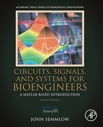 Circuits, Signals, and Systems for Bioengineers: A MATLAB-Based Introduction (Biomedical Engineering)