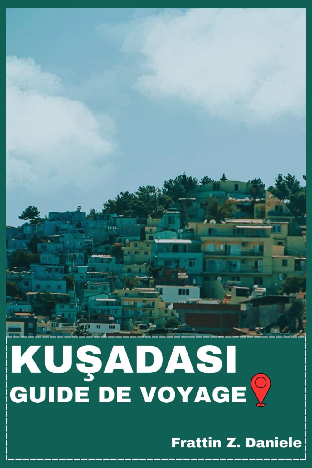 KUŞADASı GUIDE DE VOYAGE: Votre guide de voyage indispensable pour Kuşadası : itinéraires d’experts, plages emblématiques, marchés locaux, culture ... en plein air et trésors cachés du littoral