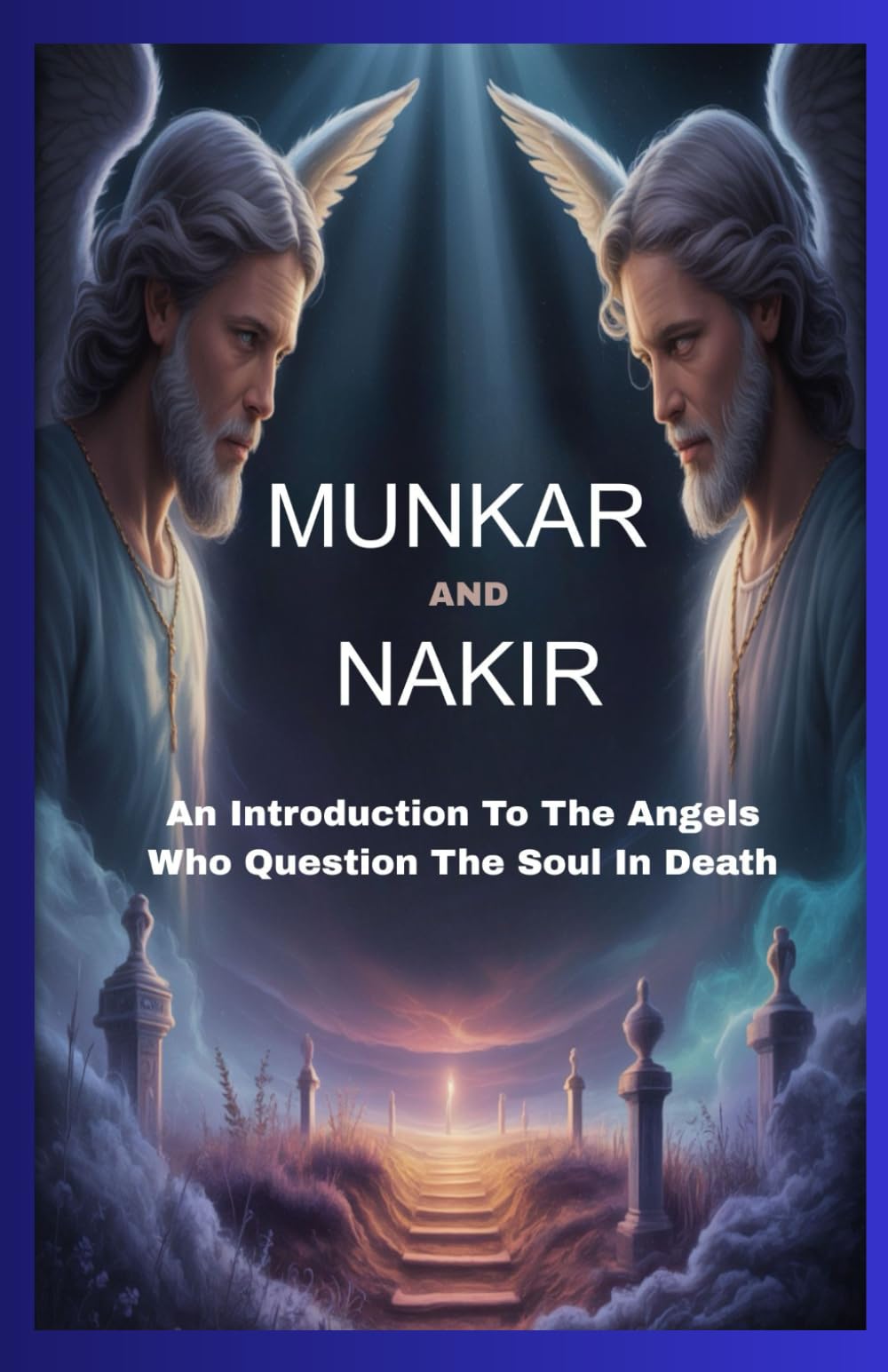 MUNKAR AND NAKIR: An Introduction To The Angels Who Question The Soul After Death