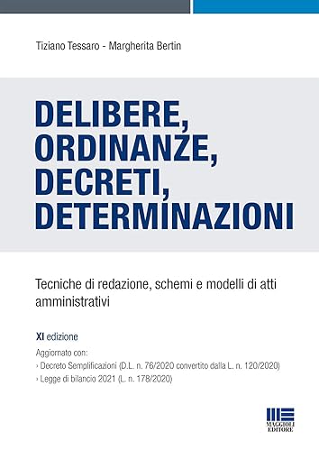 Delibere, Ordinanze, Decreti, Determinazioni. Tecniche di redazione, schemi e modelli di atti amministrativi per la prova pratica dei concorsi
