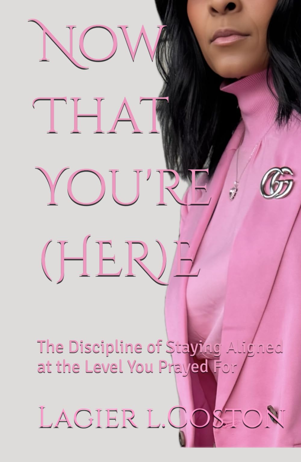 Now That You're (HER)E: The Discipline of Staying Aligned at the Level You Prayed For