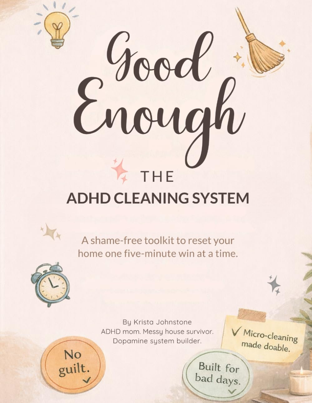 Good Enough: The ADHD Cleaning System: A Shame-Free Toolkit to Reset Your Home One Five-Minute Win at a Time