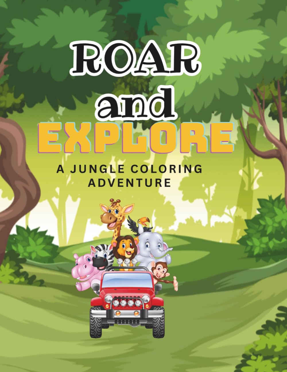 Roar and Explore: A Jungle Coloring Adventure: Fun Animal Illustrations for Toddlers and Kids.