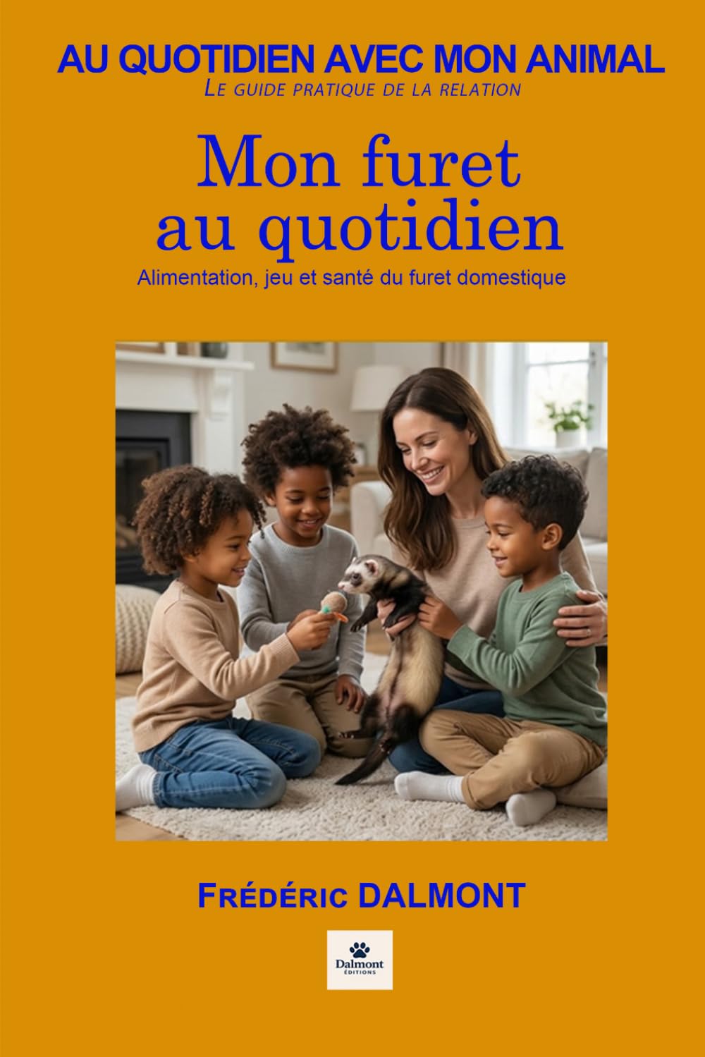 Mon furet au quotidien: Alimentation, jeu et santé du furet domestique (Au quotidien avec mon animal)