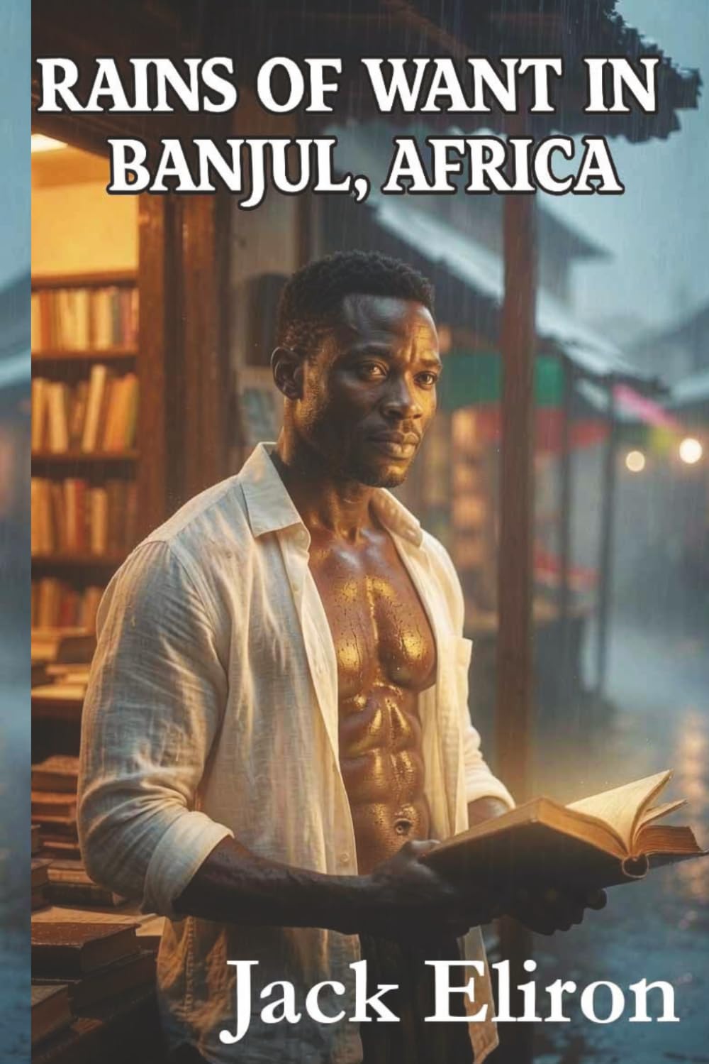 RAINS OF WANT IN BANJUL, AFRICA, ROMANCE SAGA BOOK 1: He Read My Secrets Before He Touched Me. His Words Undressed Me First. I Came to Africa to Heal. I Stayed for Him