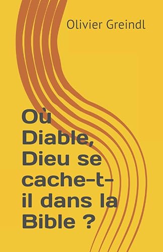 Où Diable, Dieu se cache-t-il dans la Bible ?