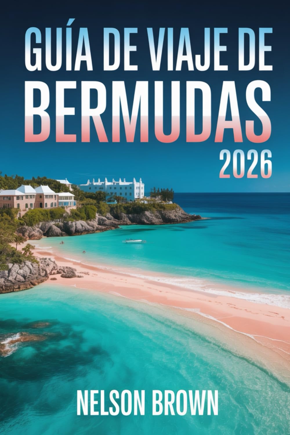 GUÍA DE VIAJE DE BERMUDAS 2026: Explora itinerarios por la isla y experiencias locales auténticas