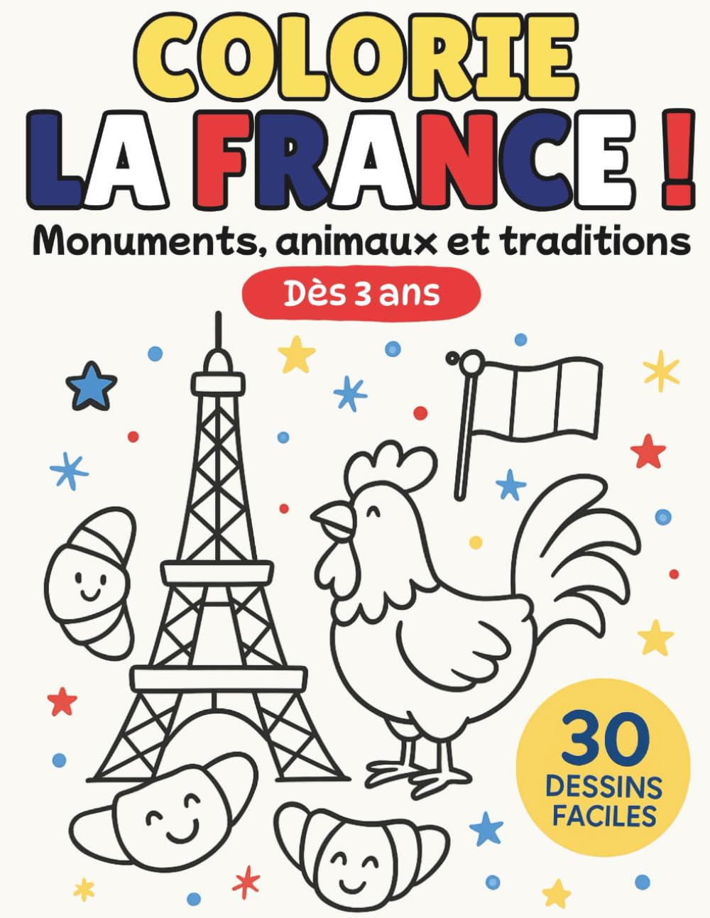 Colorie la France !: Monuments, cuisine et traditions | Cahier de coloriage dès 3 ans (30 dessins faciles, gros contours)