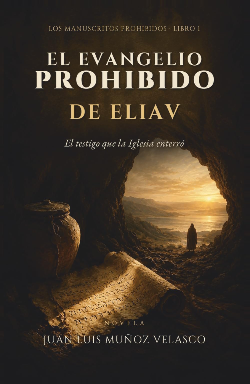 El evangelio prohibido de Eliav: El testigo que la Iglesia enterró. Una novela de los orígenes del cristianismo (Los manuscritos prohibidos)