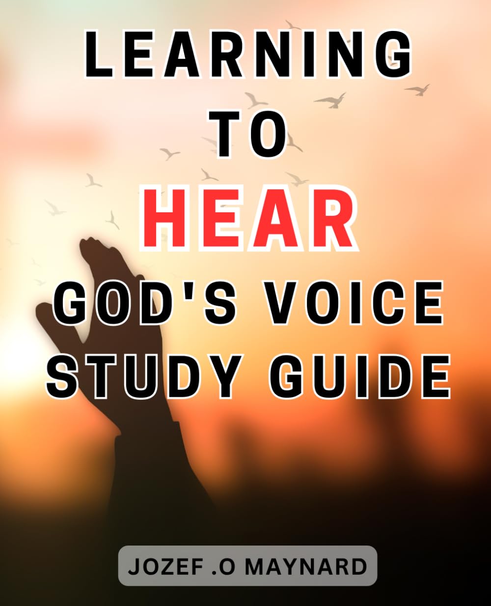 Learning To Hear God's Voice Study Guide: Unlocking the Sacred Path: Empowering Your Soul's Journey through Spiritual Discernment and Deepening Your-Divine Bond