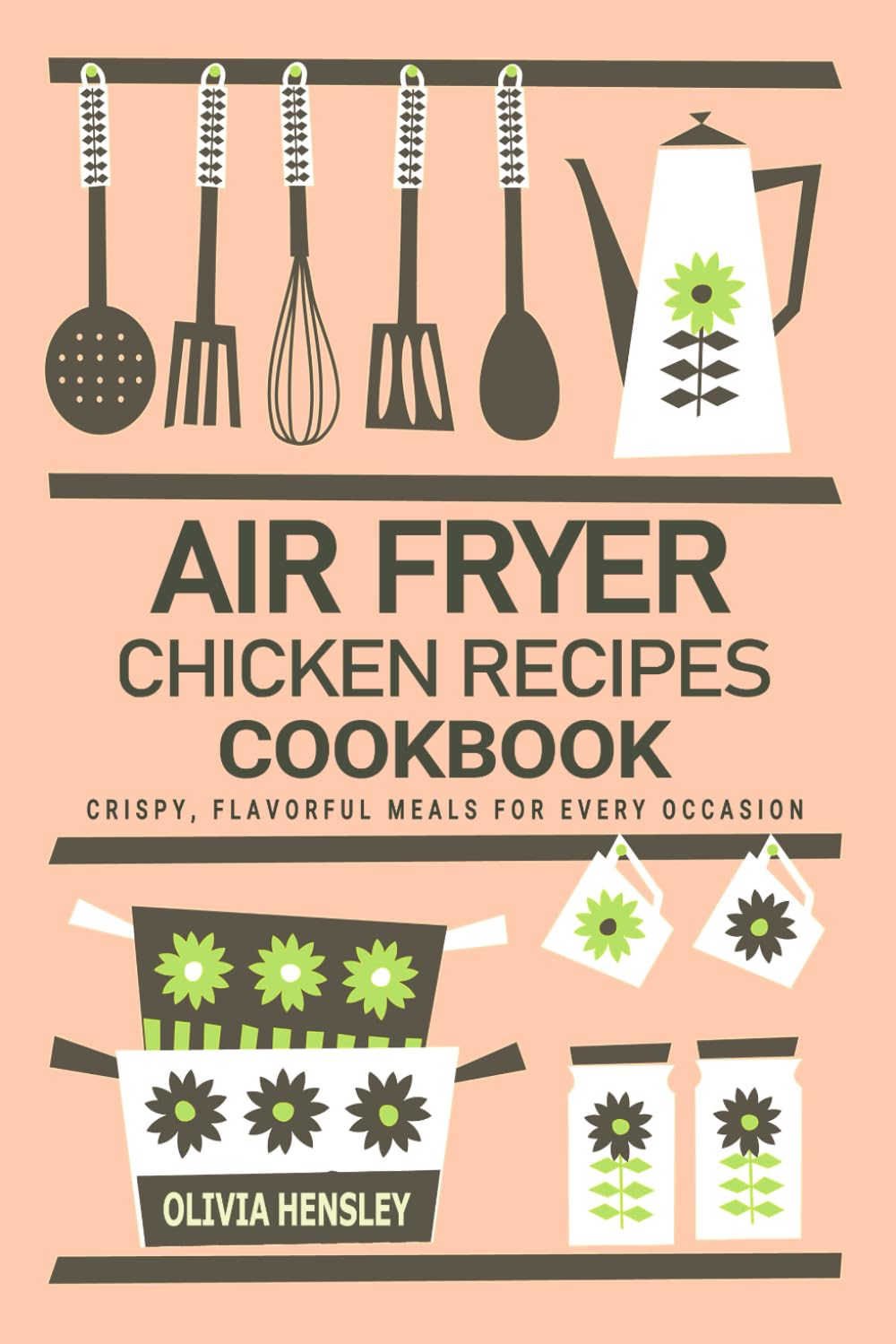 Air Fryer Chicken Recipes Cookbook - Crispy, Flavorful Meals for Every Occasion: Delicious and Easy-to-Make Air Fryer Chicken Recipes – Perfectly Crafted for Two People