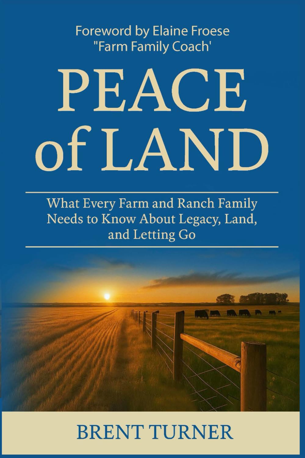 Peace of Land: What Every Farm and Ranch Family Needs to Know About Legacy, Land, and Letting Go