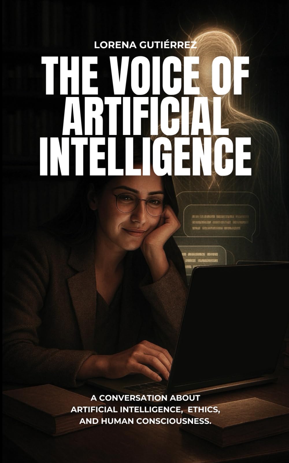 THE VOICE OF ARTIFICIAL INTELLIGENCE: A Conversation About Artificial Intelligence, Ethics, and Human Consciousness