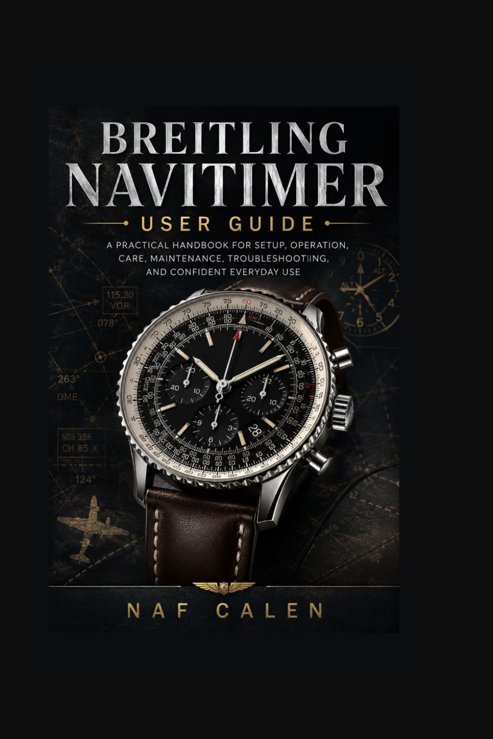 Breitling Navitimer User Guide: A Practical Handbook for Setup, Operation, Care, Maintenance, Troubleshooting, and Confident Everyday Use
