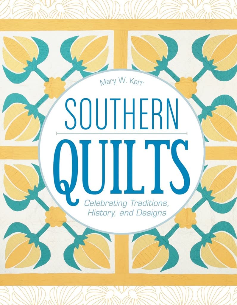 Southern Quilts: Celebrating Traditions, History and Designs