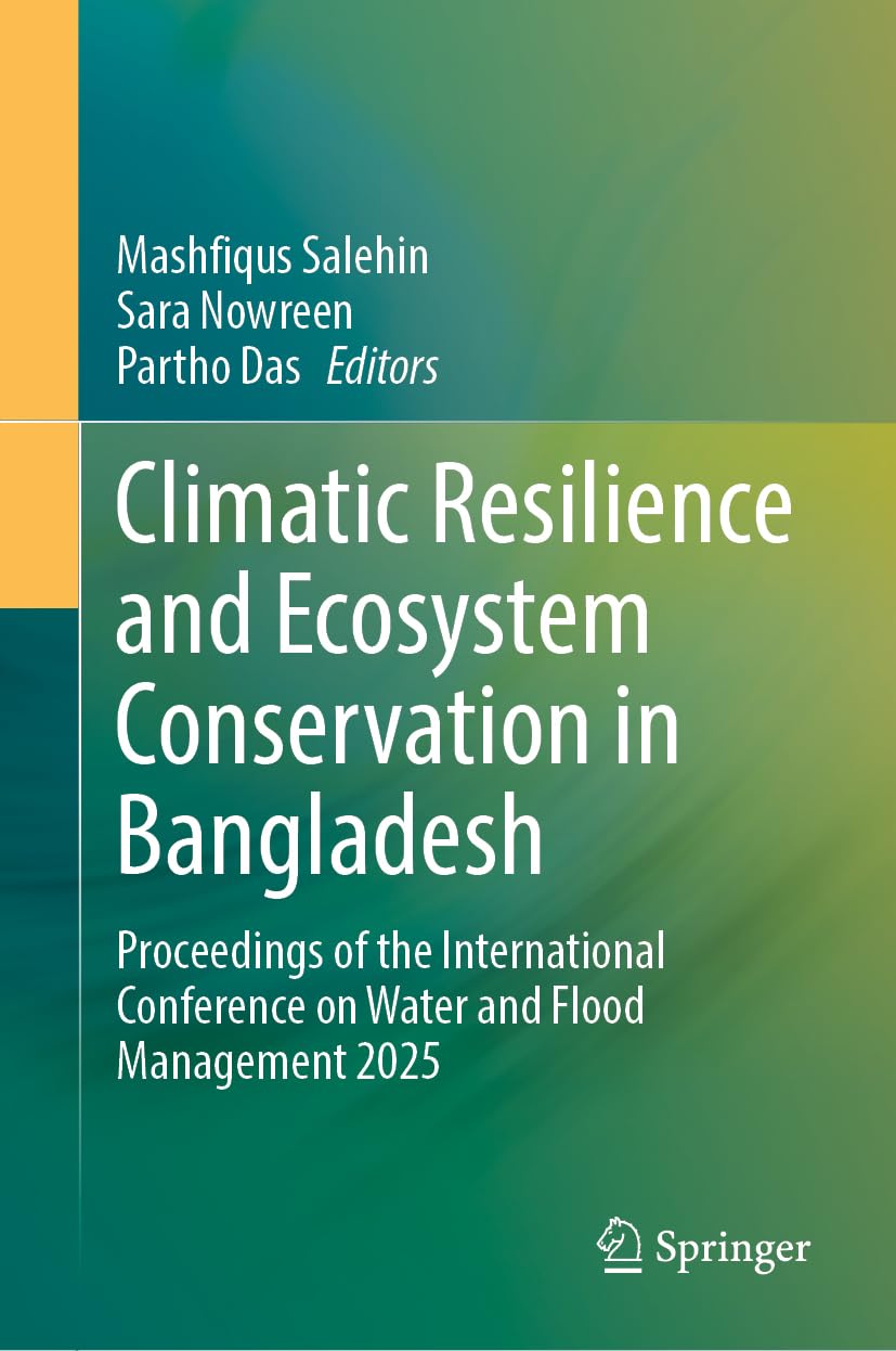 Climatic Resilience and Ecosystem Conservation in Bangladesh: Proceedings of the International Conference on Water and Flood Management 2025